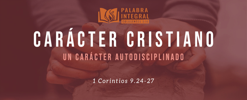 14 - Un carácter autodisciplinado - 1 Corintios 9.24-27