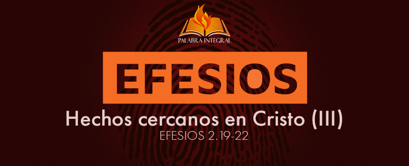 18 - Hechos cercanos en Cristo (III) - Efesios 2.19-22