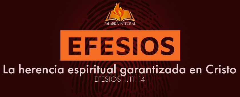 08 - La herencia espiritual garantizada - Efesios 1.11-14