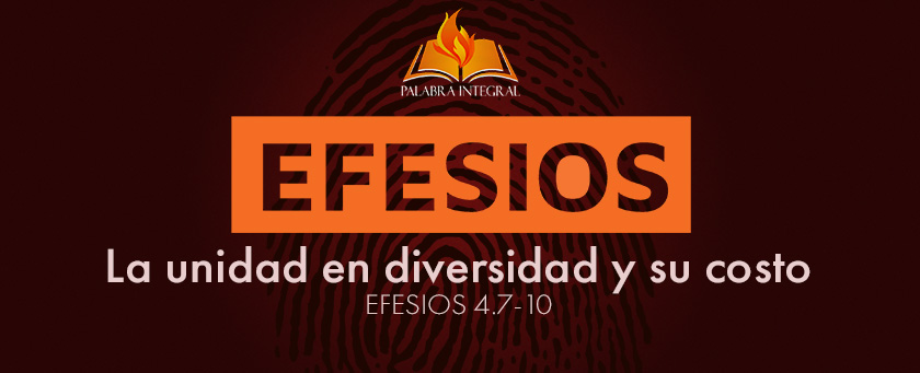 25 - La unidad en diversidad y su costo - Efesios 4.7-10
