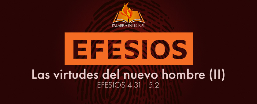 30 - Las virtudes del nuevo hombre (II) - Efesios 4.31-5.2